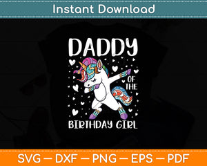 Daddy of the Birthday Girl Dabbing Unicorn Princess and Dad Svg Digital Cutting File