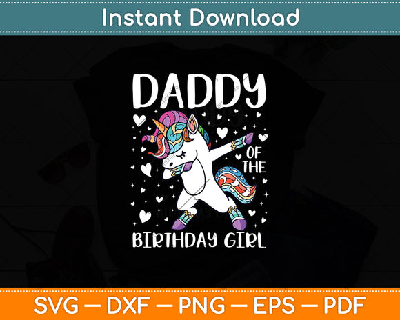 Daddy of the Birthday Girl Dabbing Unicorn Princess and Dad Svg Digital Cutting File