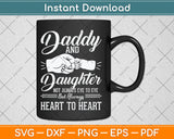 Daddy And Daughter Not Always Eye To Eye But Always Heart To Heart Svg Cutting File