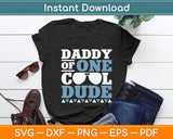 Daddy of One Cool Dude - Birthday Boy Cool Funny Svg Digital Cutting File