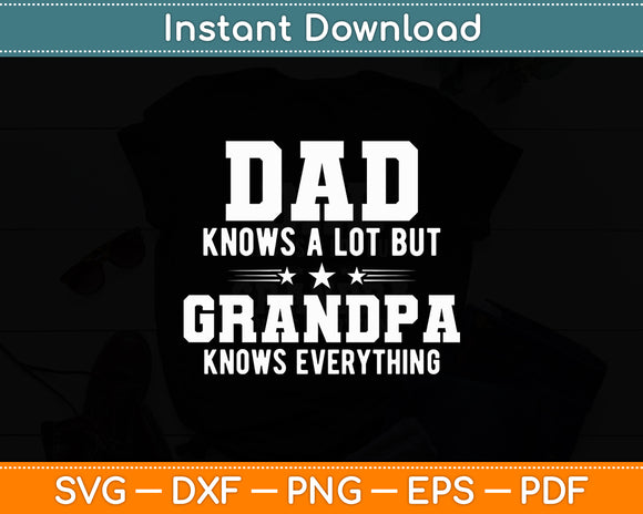Dad Knows a Lot But Grandpa Knows Everything Svg Digital Cutting File