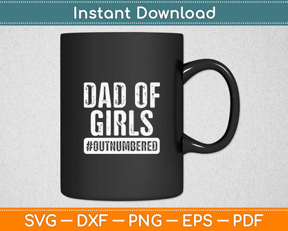 Dad of Girls Outnumbered Gift Father's Day Svg Digital Cutting File