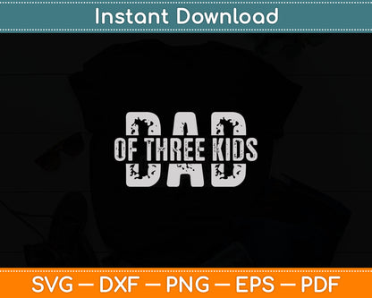Dad of Three Kids Gifts Daddy of 3 Kids Father's Day Svg Digital Cutting File
