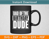 Dad of the Birthday Dude Birthday Party Proud Dad Funny Svg Digital Cutting File