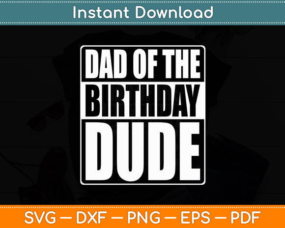 Dad of the Birthday Dude Birthday Party Proud Dad Funny Svg Digital Cutting File