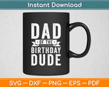 Dad of the Birthday Dude Svg Digital Cutting File