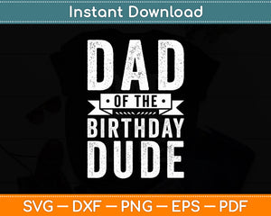 Dad of the Birthday Dude Svg Digital Cutting File