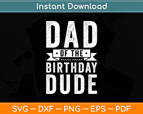 Dad of the Birthday Dude Svg Digital Cutting File