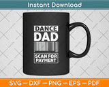 Dance Dad Scan For Payment Svg Digital Cutting File