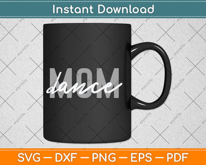 Dance Mom Funny Dance Mom Mother's Day Svg Digital Cutting File