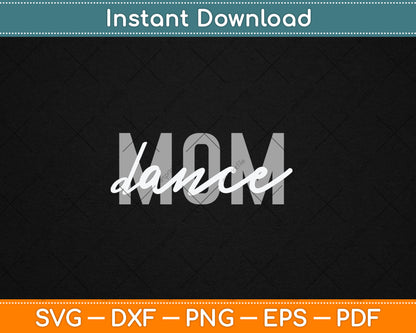 Dance Mom Funny Dance Mom Mother's Day Svg Digital Cutting File