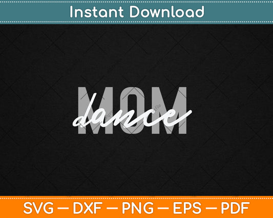 Dance Mom Funny Dance Mom Mother's Day Svg Digital Cutting File