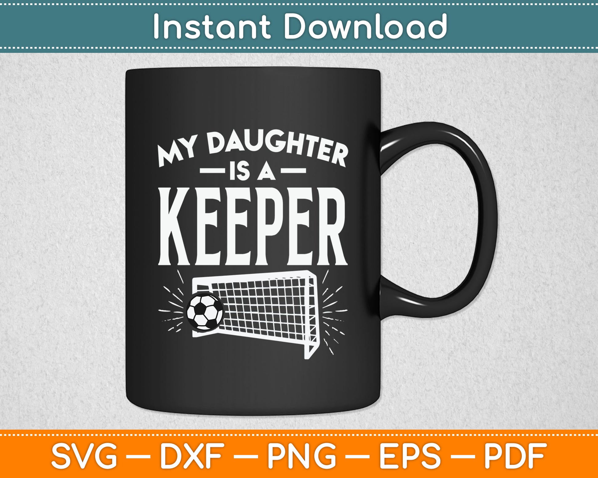 Daughter Is A Keeper Soccer Goal Goalkeeper Family Mom Dad Svg Digital Cutting File