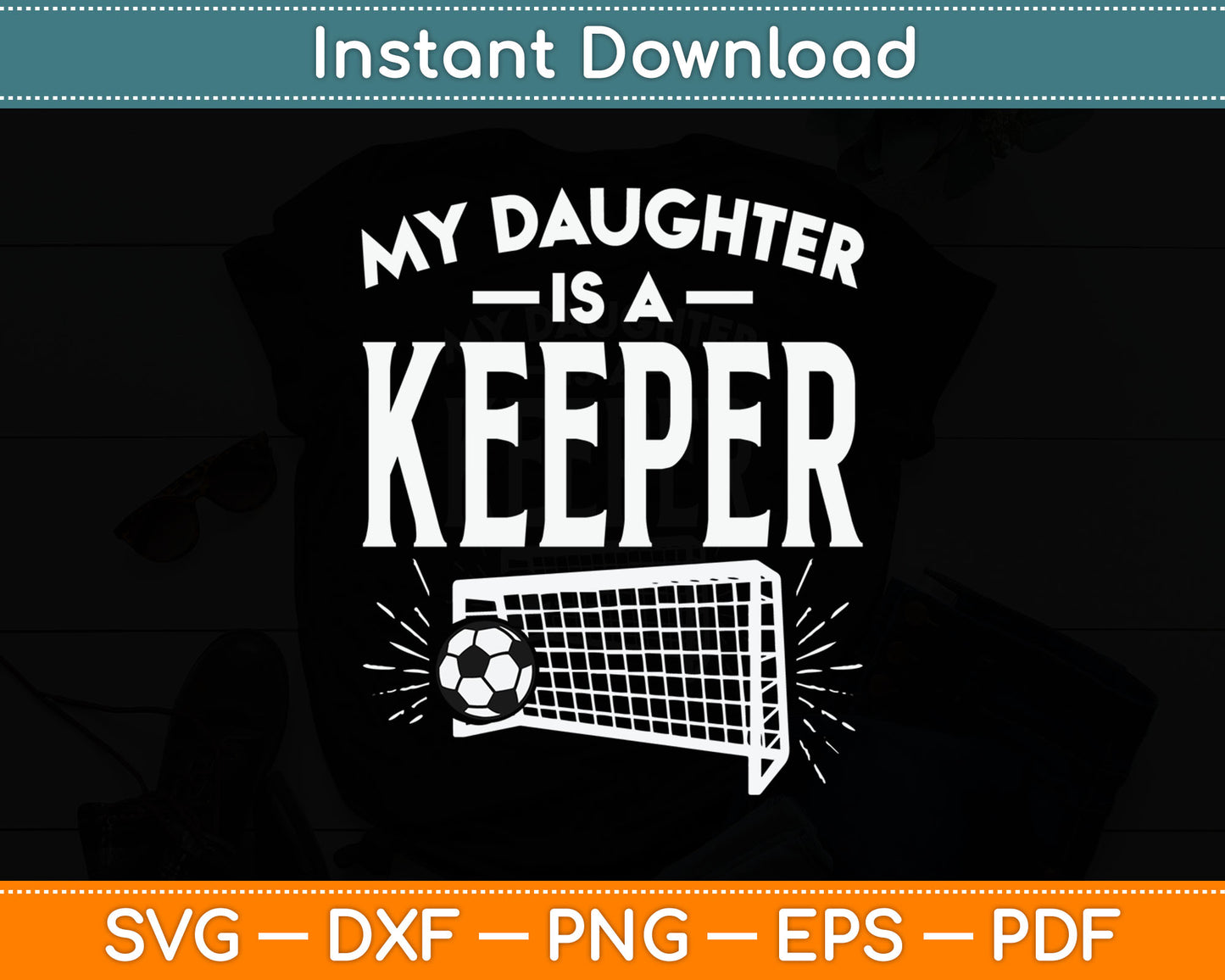 Daughter Is A Keeper Soccer Goal Goalkeeper Family Mom Dad Svg Digital Cutting File