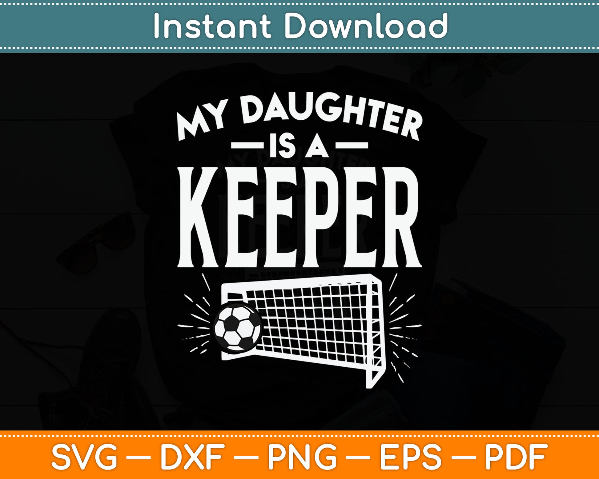 Daughter Is A Keeper Soccer Goal Goalkeeper Family Mom Dad Svg Digital Cutting File