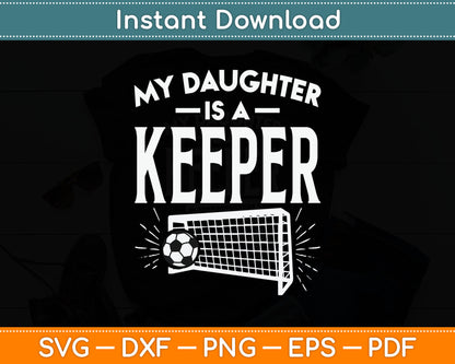 Daughter Is A Keeper Soccer Goal Goalkeeper Family Mom Dad Svg Digital Cutting File