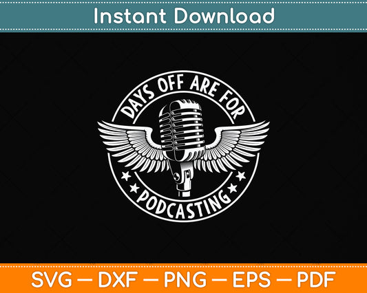 Days Off Are For Podcasting Svg Png Dxf Digital Cutting File