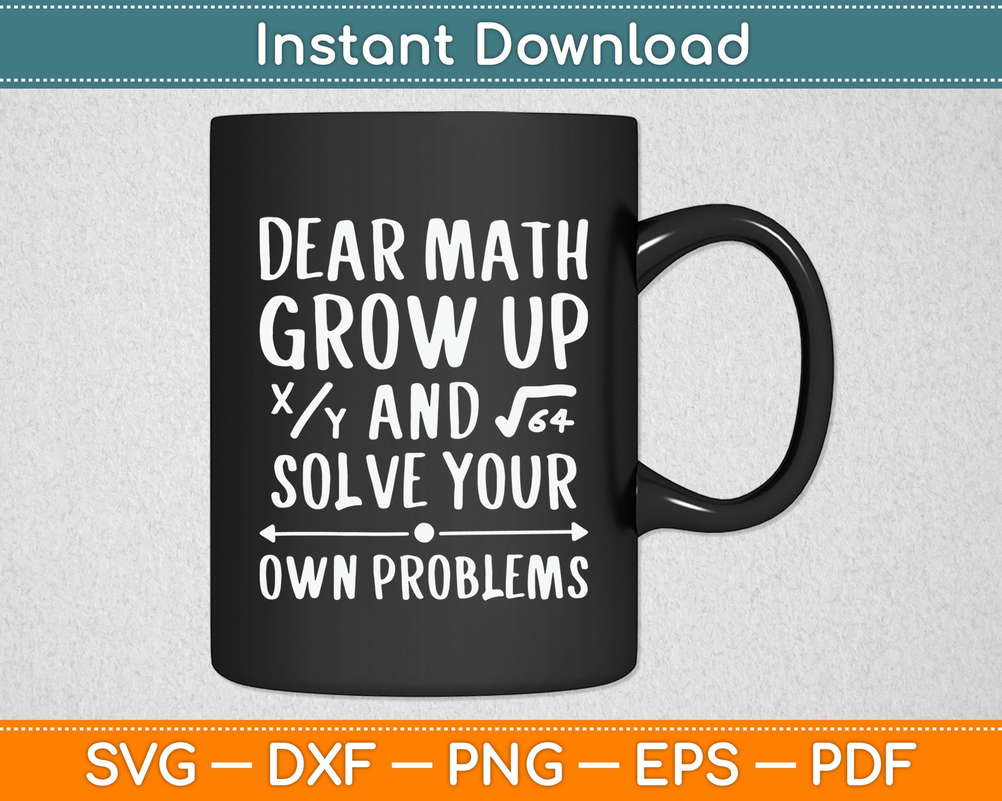 Dear Math Grow Up And Solve Your Own Problems Math Saying Svg Digital Cutting File