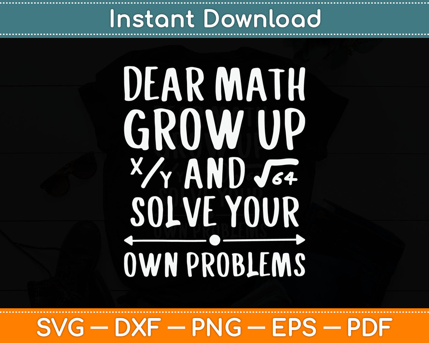 Dear Math Grow Up And Solve Your Own Problems Math Saying Svg Digital Cutting File