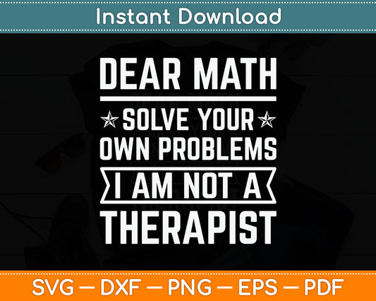 Dear Math Solve Your Own Problems Funny Sarcastic Slogan Svg Digital Cutting File