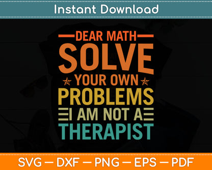 Dear Math Solve Your Own Problems I Am Not A Therapist Svg Digital Cutting File