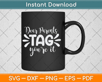 Dear Parents Tag You're It Love Teachers Last Day Of School Svg Digital Cutting File