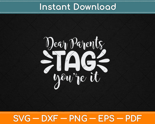 Dear Parents Tag You're It Love Teachers Last Day Of School Svg Digital Cutting File