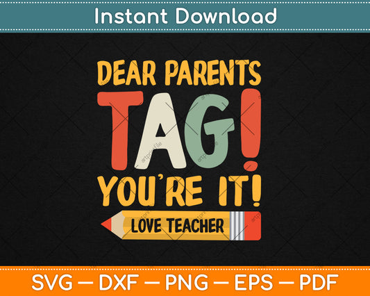 Dear Parents Tag You're It Love Teachers Last Day Of School Svg Digital Cutting File