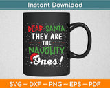 Dear Santa They Are The Naughty Ones Funny Svg Digital Cutting File