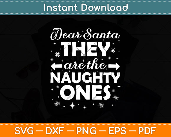 Dear Santa They are the Naughty Ones ChristmasSvg Digital Cutting File