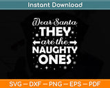 Dear Santa They are the Naughty Ones ChristmasSvg Digital Cutting File