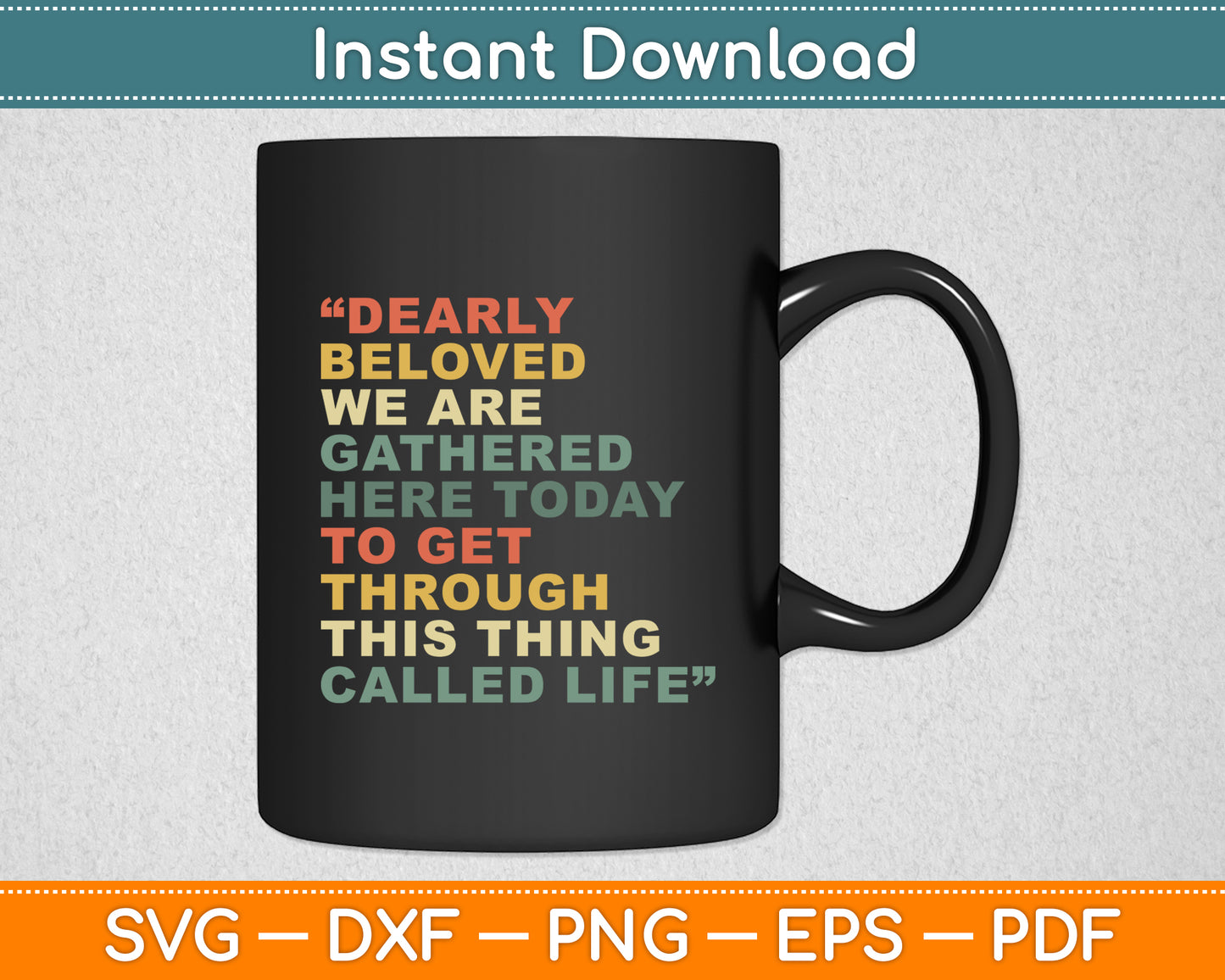 Dearly Beloved We Are Gathered Here Today To Get Through Svg Digital Cutting File