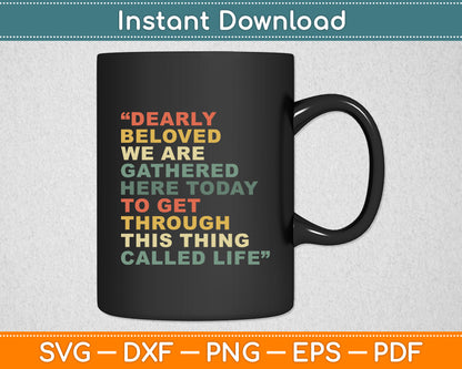 Dearly Beloved We Are Gathered Here Today To Get Through Svg Digital Cutting File