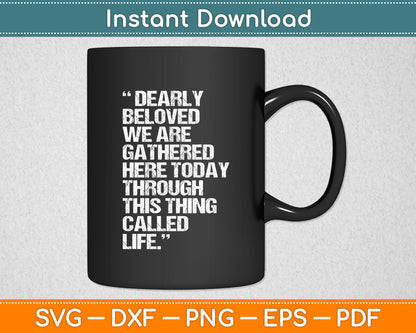 Dearly Beloved We Are Gathered Here Today To Get Through Svg Cutting File