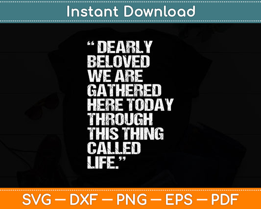 Dearly Beloved We Are Gathered Here Today To Get Through Svg Cutting File