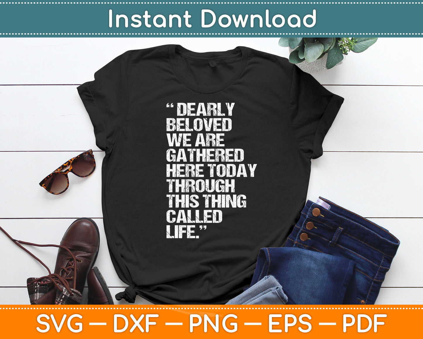 Dearly Beloved We Are Gathered Here Today To Get Through Svg Cutting File