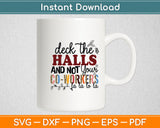 Deck The Halls And Not Your Co-workers Funny Svg Digital Cutting File