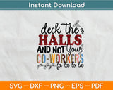 Deck The Halls And Not Your Co-workers Funny Svg Digital Cutting File