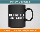 Definitely Not A Cop Undercover Police Costume Funny Svg Digital Cutting File