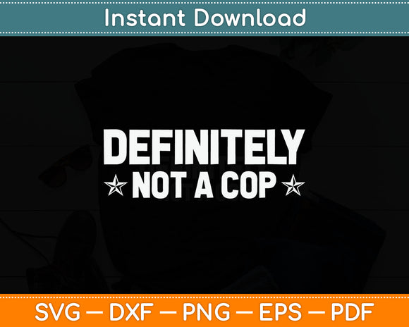 Definitely Not A Cop Undercover Police Costume Funny Svg Digital Cutting File