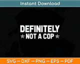 Definitely Not A Cop Undercover Police Costume Funny Svg Digital Cutting File