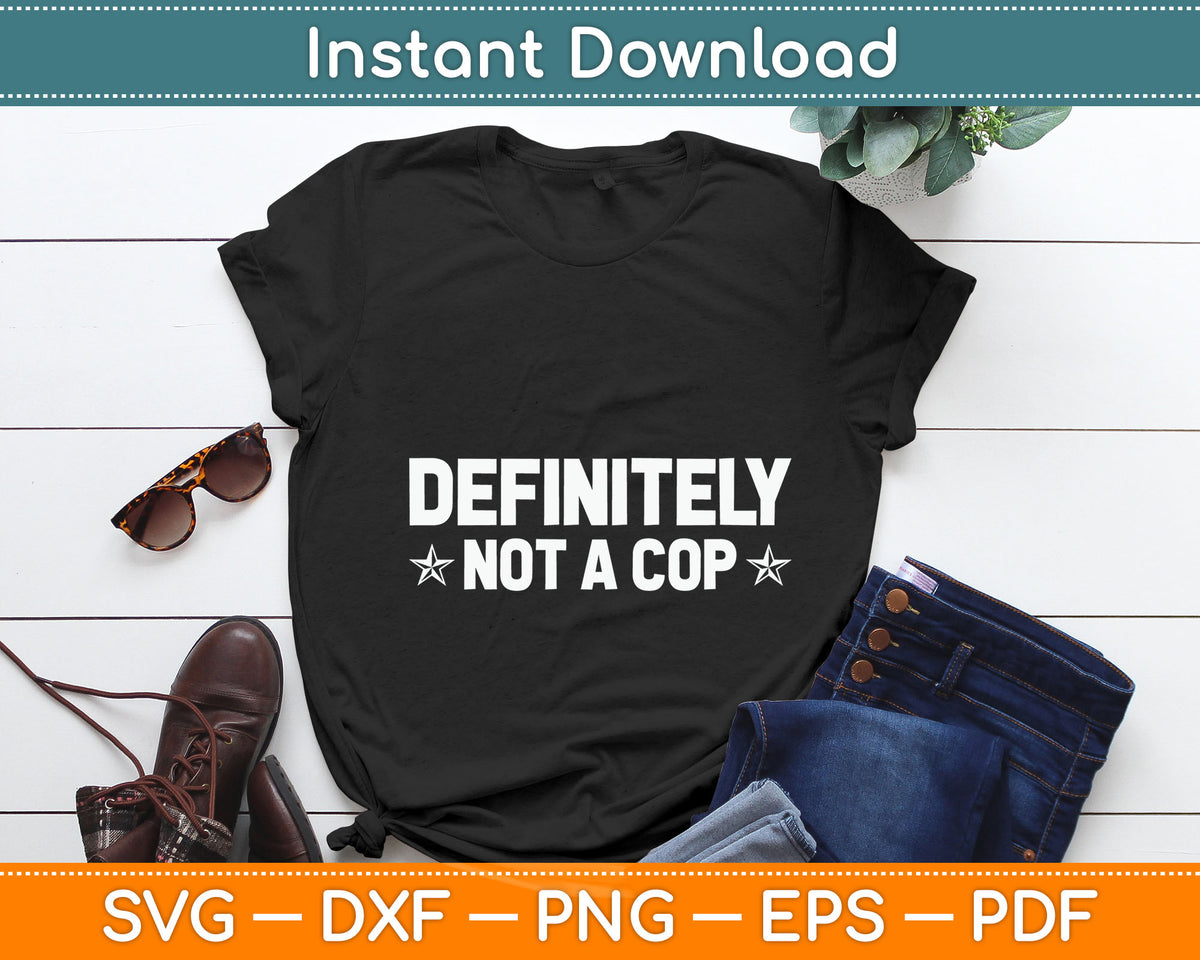 Definitely Not A Cop Undercover Police Costume Funny Svg Digital Cutting File