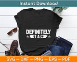 Definitely Not A Cop Undercover Police Costume Funny Svg Digital Cutting File