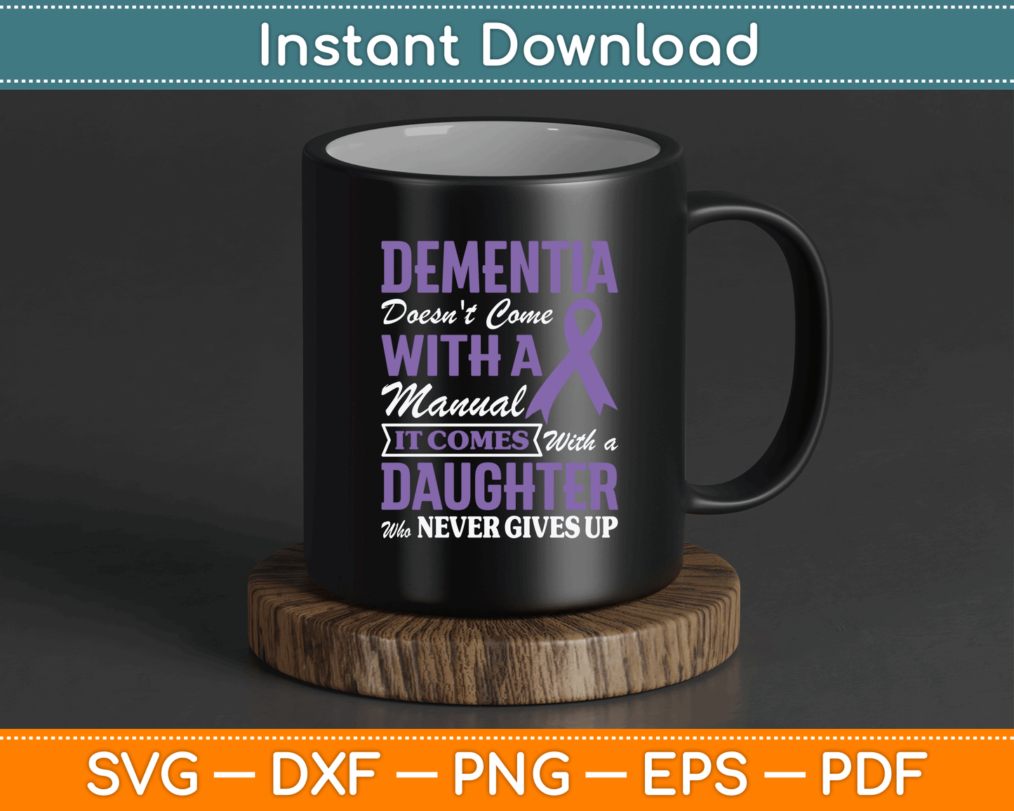 Dementia Doesn't Come With a Manual It Comes With a Daughter SVG PNG Cutting File