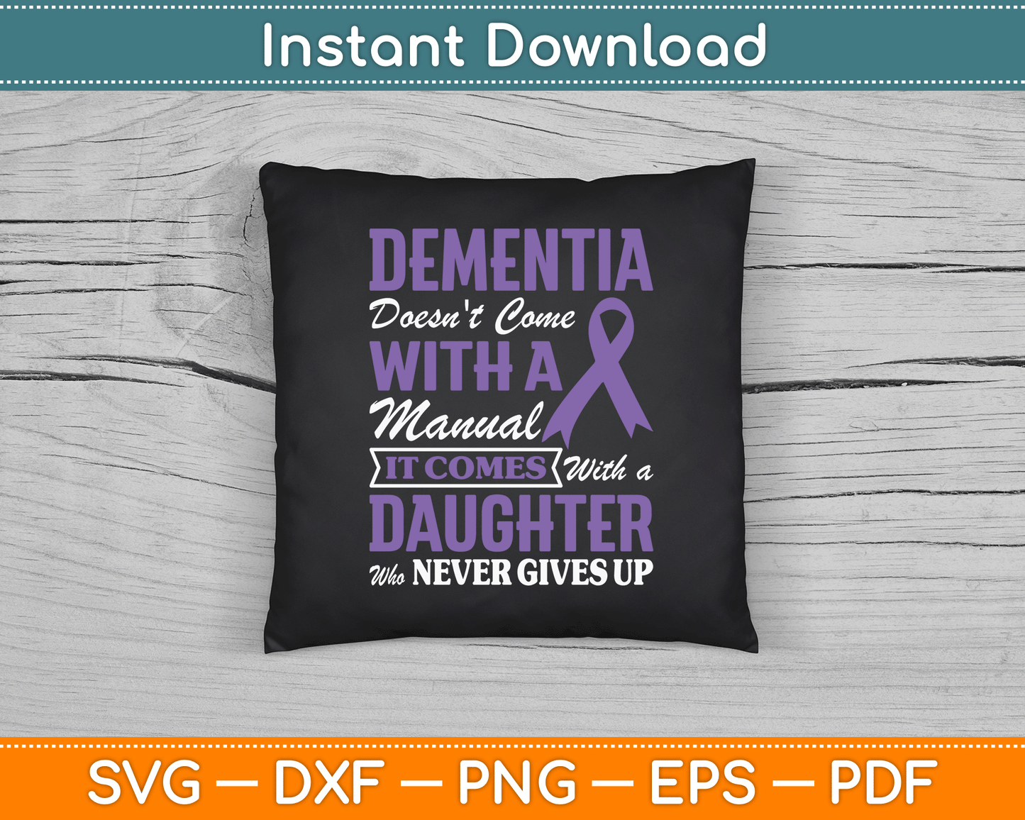 Dementia Doesn't Come With a Manual It Comes With a Daughter SVG PNG Cutting File