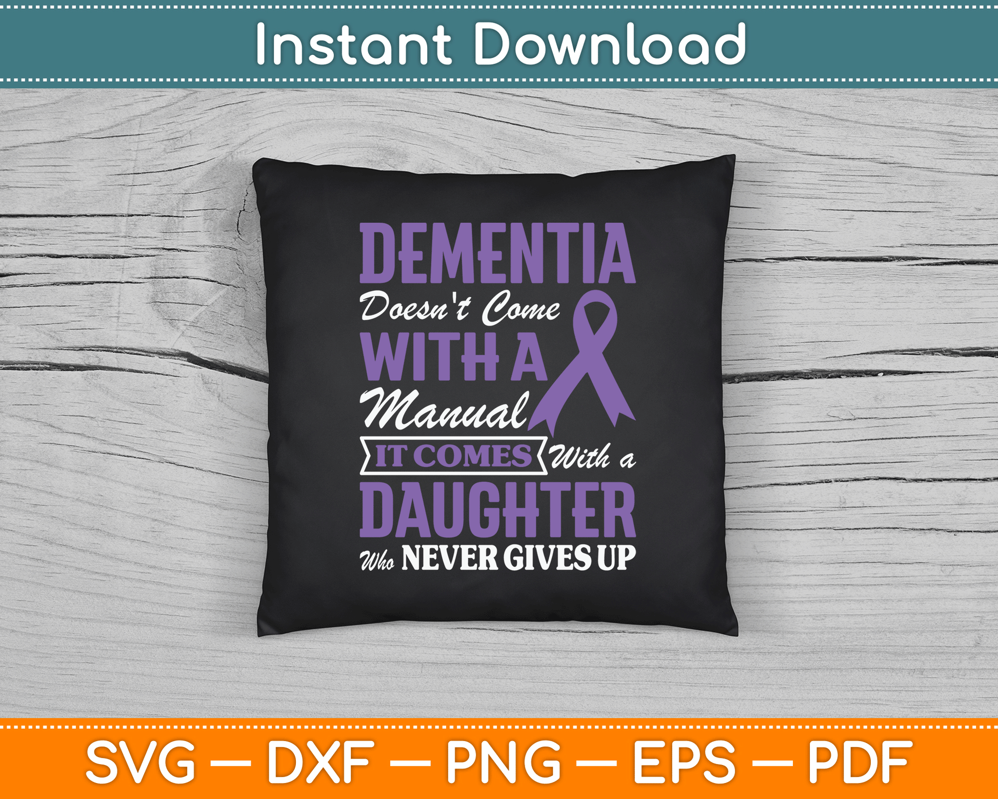 Dementia Doesn't Come With a Manual It Comes With a Daughter SVG PNG Cutting File