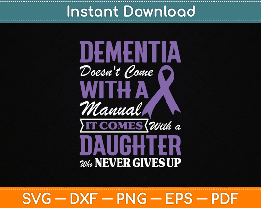 Dementia Doesn't Come With a Manual It Comes With a Daughter SVG PNG Cutting File