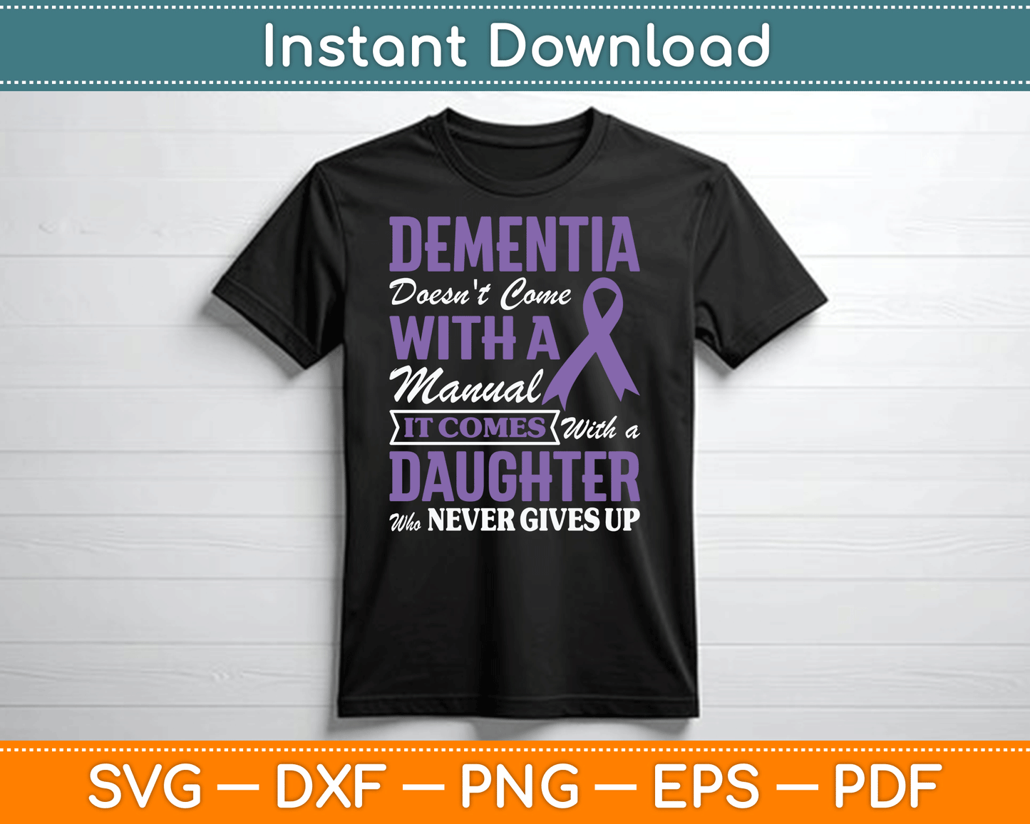 Dementia Doesn't Come With a Manual It Comes With a Daughter SVG PNG Cutting File