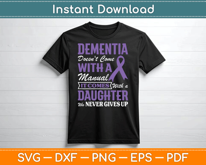 Dementia Doesn't Come With a Manual It Comes With a Daughter SVG PNG Cutting File