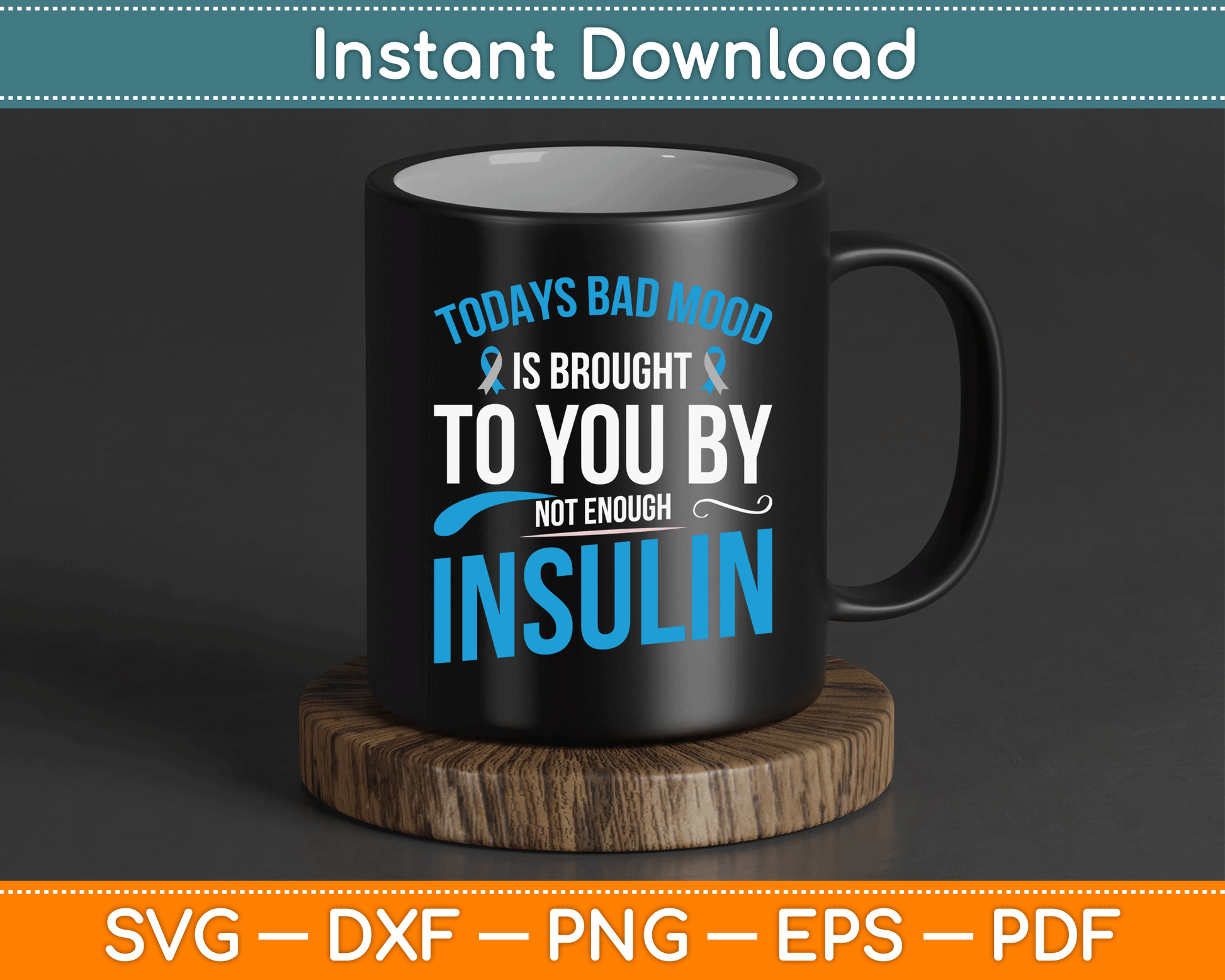 Todays Bad Mood Is Brought To You By Not Enough Insulin SVG Digital Cutting File